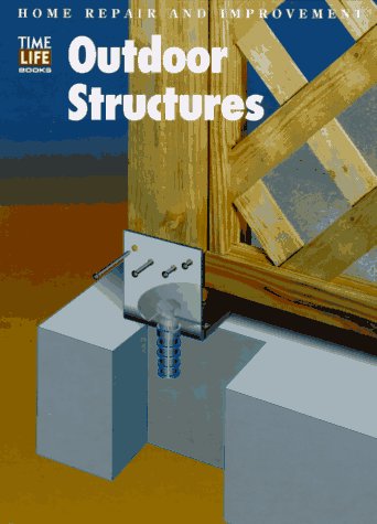 Outdoor Structures (Home Repair and Improvement (Updated Series)) - Book  of the Time Life Home Repair and Improvement