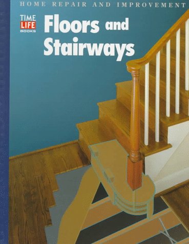Floors and Stairways ( Time Life Home Repair and Improvement) - Book  of the Time Life Home Repair and Improvement