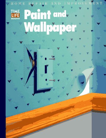 Paint and Wallpaper - Book  of the Time Life Home Repair and Improvement